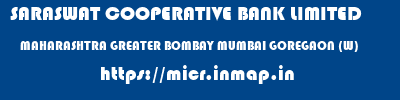 SARASWAT COOPERATIVE BANK LIMITED  MAHARASHTRA GREATER BOMBAY MUMBAI GOREGAON (W)  micr code